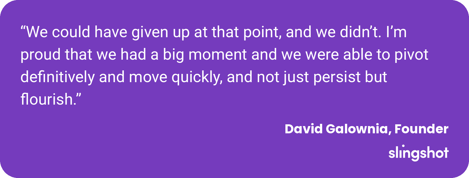 Quote card: David Galownia, Founder of Slingshot, on choosing to pivot rather than give up